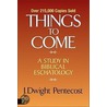 Things To Come door J. Dwight Pentecost