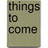 Things To Come