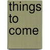 Things To Come door Miriam T. Timpledon