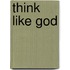 Think Like God