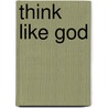 Think Like God door Warren Hunter
