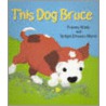 This Dog Bruce door Frances Watts