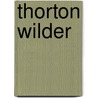 Thorton Wilder door Thornton Wilder