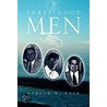 Three Good Men by Harold W. Nash