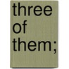 Three Of Them; by Maksim Gor'kii