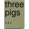 Three Pigs ... door Mara Louise Pratt -Chadwick