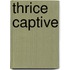 Thrice Captive