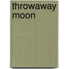 Throwaway Moon door Mal Morgan