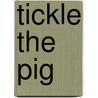 Tickle the Pig door Edith Kunhardt