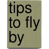 Tips To Fly By door Richard L. Collins
