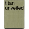 Titan Unveiled by Ralph Lorenz