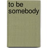 To Be Somebody door Anne Schraff