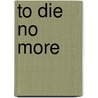 To Die No More door Kristofor Minta