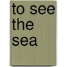 To See the Sea door Joey Welsh