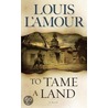 To Tame A Land door Louis L'Amour