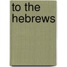 To The Hebrews by Henry E. Neufeld