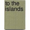 To The Islands door Steven Mithen