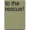 To the Rescue! door Mercer Mayer