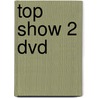 Top Show 2 Dvd door Onbekend