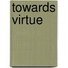 Towards Virtue by Jesse Myers