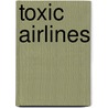 Toxic Airlines door Tristan Loraine