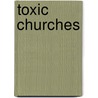 Toxic Churches door Marc DuPont