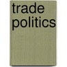 Trade Politics by Hocking