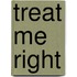 Treat Me Right