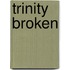 Trinity Broken
