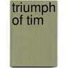 Triumph Of Tim door Horace Annesley Vachell