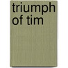 Triumph Of Tim by Horace Annesley Vachell