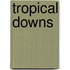 Tropical Downs