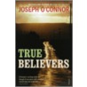 True Believers door Joseph O''Conner