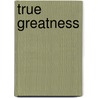True Greatness door Kevin Elko