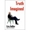 Truth Imagined door Eric Hoffer