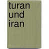 Turan Und Iran by Adolf Helfferich