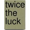 Twice The Luck door Loren Bartels