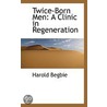 Twice-Born Men door Harold Begbie