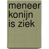 Meneer Konijn is ziek