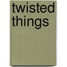 Twisted Things by Madge Swindells