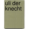 Uli Der Knecht door Jeremias Gotthelf