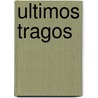 Ultimos Tragos by Graham Swift