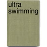 Ultra Swimming door Claudia B. Manley