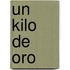 Un Kilo de Oro