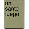 Un Santo Fuego door Nicky Cruz
