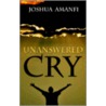 Unanswered Cry door Joshua Amanfi