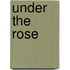 Under The Rose
