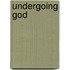 Undergoing God