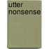 Utter Nonsense