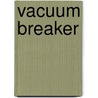 Vacuum Breaker by Miriam T. Timpledon
